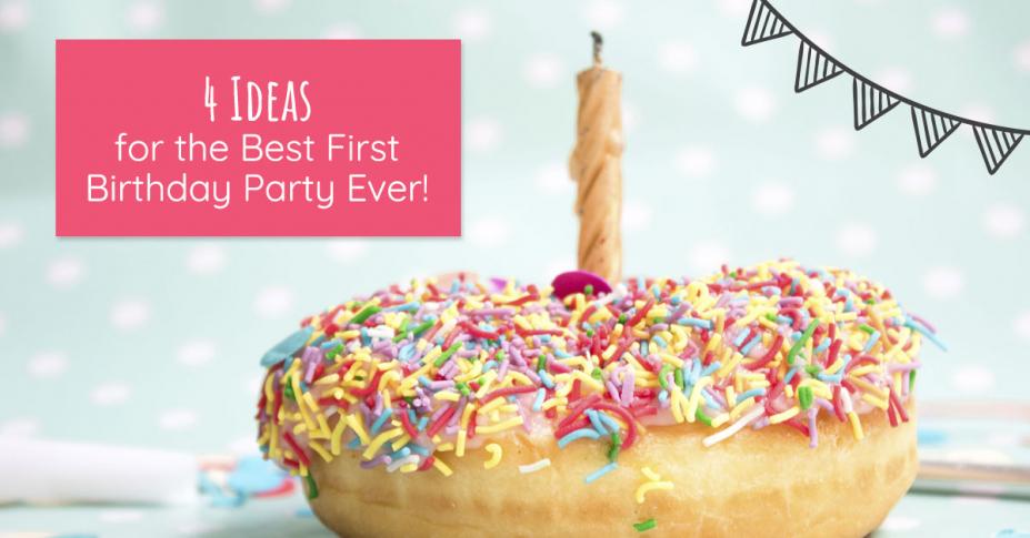 4 Ideas for the Best First Birthday Party Ever