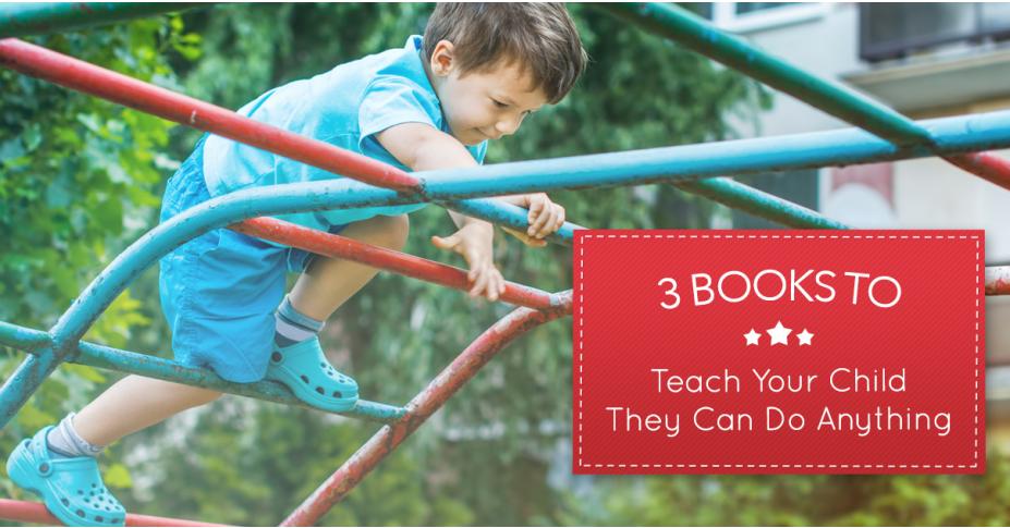 ​3 Books to Teach Your Child They Can Do Anything