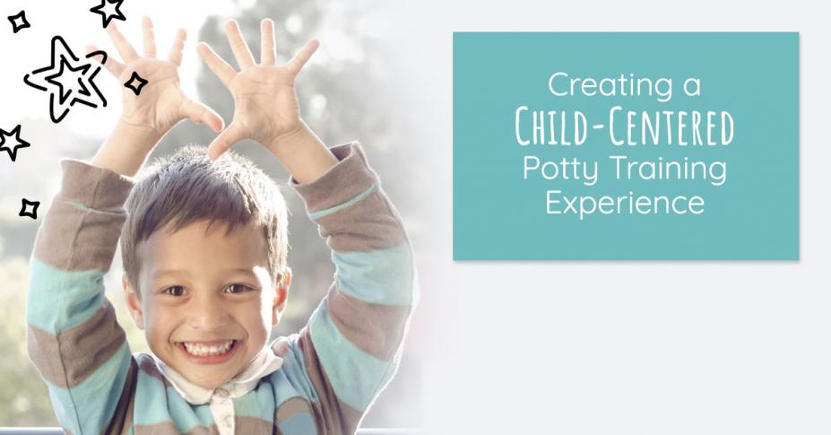 Creating a Child-Centered Potty Training Experience